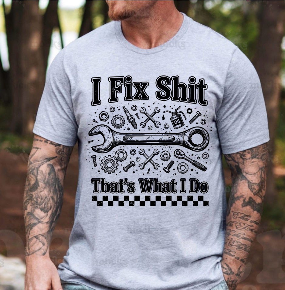I Fix Shit That’s What I Do