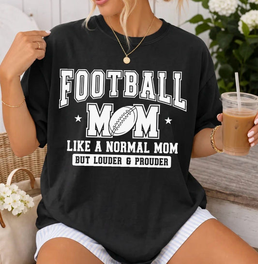 Like A Normal Mom But Louder & Prouder (Football Mom)
