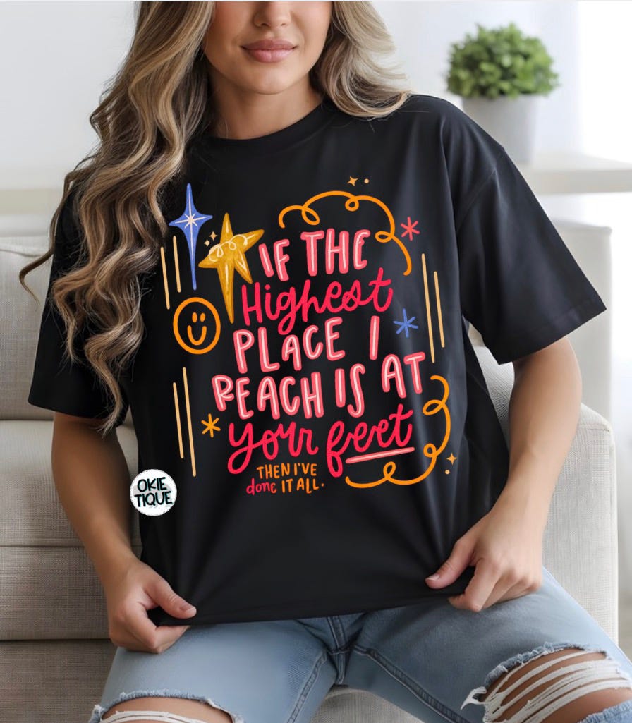 If The Highest Places I Reach Is At Your Feet Then I’ve Done It All